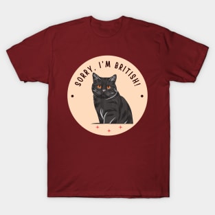 Sorry, I'm British! - british shorthair cat T-Shirt